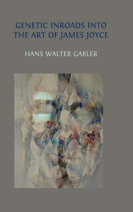 Hans Walter Gabler: Genetic Inroads into the Art of James Joyce, Buch