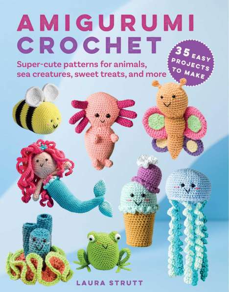 Laura Strutt: Amigurumi Crochet: 35 Easy Projects to Make, Buch