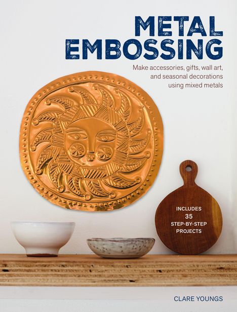 Text: "METAL EMBOSSING", "Includes 35 step-by-step projects", "Clare Youngs". Reliefbild einer dekorativen Sonne.