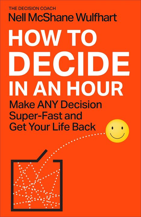 Oben steht "THE DECISION COACH Nell McShane Wulfhart". Groß: "HOW TO DECIDE IN AN HOUR". Unten ein Smiley und ein Diagramm.