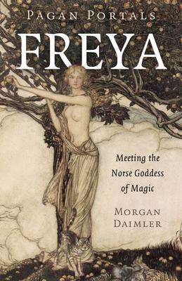 Morgan Daimler: Pagan Portals - Freya - Meeting the Norse Goddess of Magic, Buch