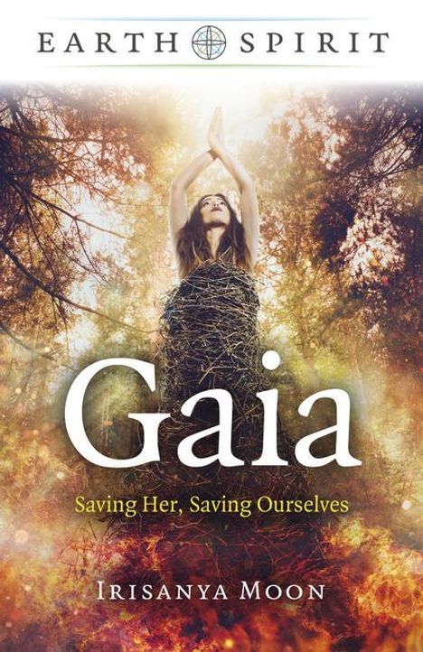 Irisanya Moon: Earth Spirit - Gaia - Saving Her, Saving Ourselves, Buch