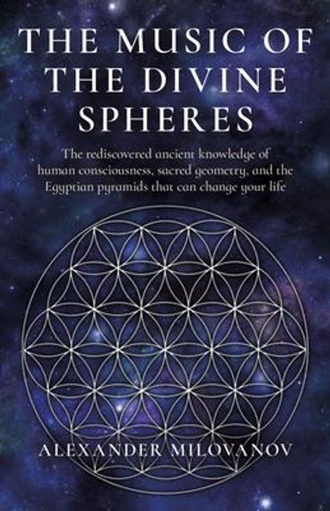 Alexander Milovanov: Music of the Divine Spheres, The - The rediscovered ancient knowledge of human consciousness, sacred geometry, and the Egyptian p, Buch