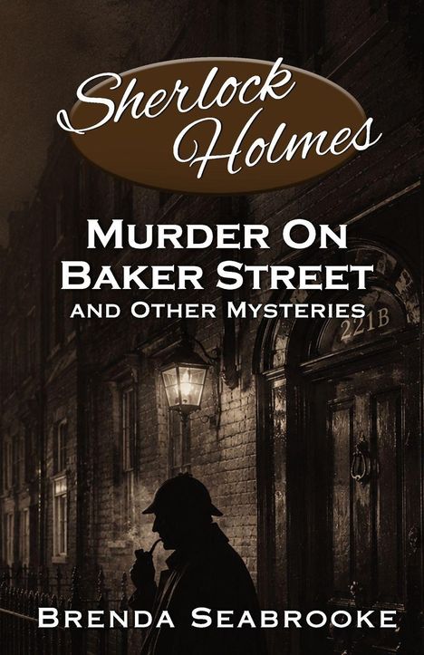 „Sherlock Holmes: Murder On Baker Street and Other Mysteries“ von Brenda Seabrooke. Silhouette mit Pfeife vor Tür.