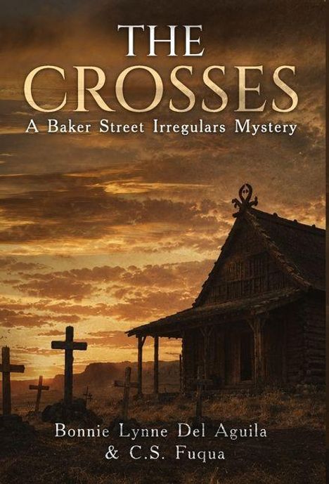"The Crosses: A Baker Street Irregulars Mystery" von Bonnie Lynne Del Aguila & C.S. Fuqua. Altes Gebäude bei Sonnenuntergang.