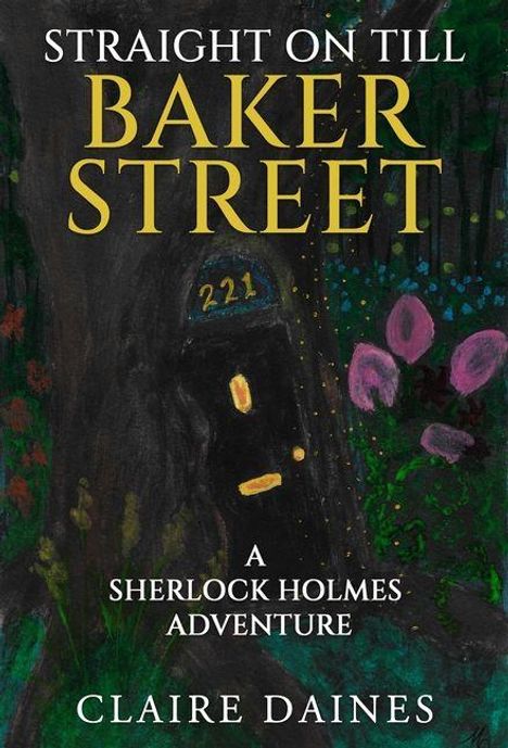 "STRAIGHT ON TILL BAKER STREET" in Gelb, "A SHERLOCK HOLMES ADVENTURE" und "CLAIRE DAINES" in Weiß. Tür 221 im Wald.