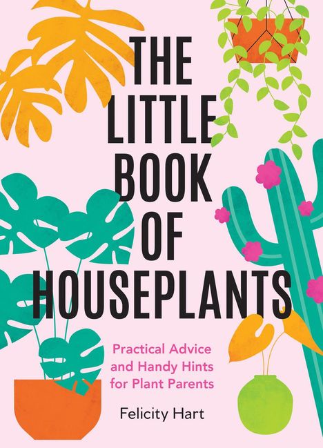 "The Little Book of Houseplants" von Felicity Hart. Illustration mit Monstera, Kaktus und hängendem Blumentopf.