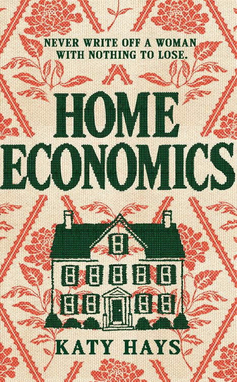 Text: "Home Economics", "Katy Hays", "Final Cover to Come." Illustration: Haus vor floralem Hintergrund in Rosa.