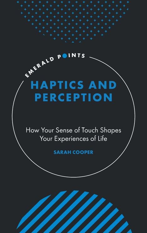 EMERALD POINTS. Haptics and Perception. How Your Sense of Touch Shapes Your Experiences of Life. Sarah Cooper. Geometrische Muster.