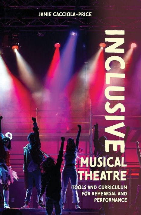 Cover mit dem Text: "Inclusive Musical Theatre: Tools and Curriculum for Rehearsal and Performance." Silhouetten tanzen vor bunten Scheinwerfern.
