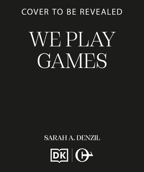 Text: "COVER TO BE REVEALED. WE PLAY GAMES. SARAH A. DENZIL". Unten zwei Verlagslogos. Hintergrund schwarz.