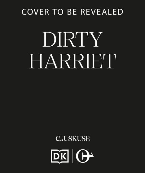 Cover to be revealed, Dirty Harriet. C.J. Skuse. Darunter zwei Logos: DK und ein stilisiertes C.