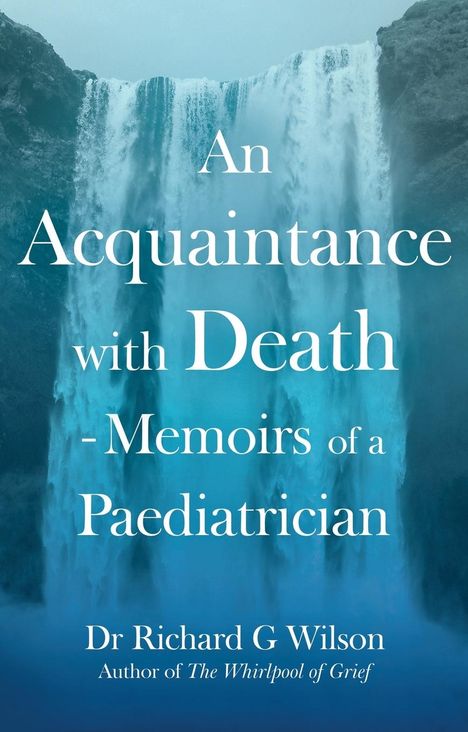 Richard Wilson (geb. 1941): An Acquaintance with Death - Memoirs of a Paediatrician, Buch
