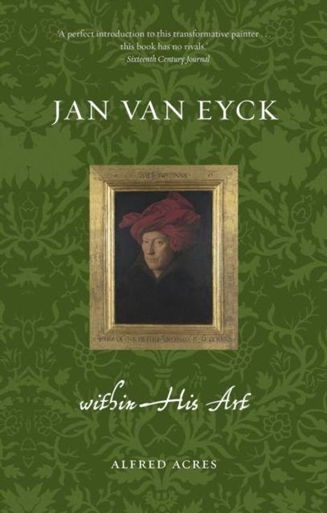 "JAN VAN EYCK, within His Art, ALFRED ACRES." Ein Gemälde in einem goldenen Rahmen auf grünem, gemustertem Hintergrund.