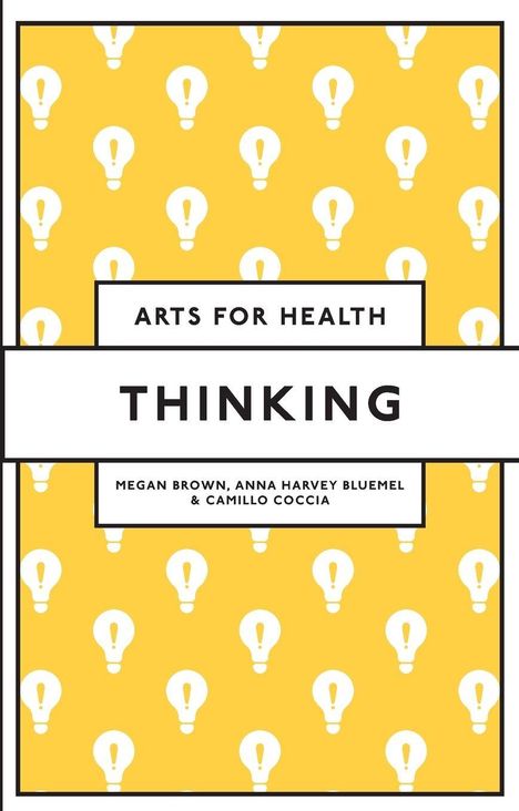 "ARTS FOR HEALTH. THINKING. Megan Brown, Anna Harvey Bluemel & Camillo Coccia." Gelber Hintergrund mit Glühbirnenmuster.