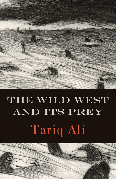 Text: "THE WILD WEST AND ITS PREY, Tariq Ali". Illustration: Dunkle, stürmische Landschaft mit verteilten, liegenden Figuren.