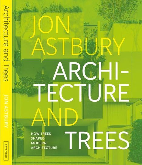Jon Astbury, Architecture and Trees. How Trees Shaped Modern Architecture. Grüner Hintergrund mit Gebäudestruktur.