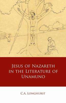C. A. Longhurst: Jesus of Nazareth in the Literature of Unamuno, Buch