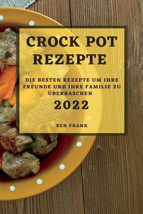 Ben Frank: Frank, B: CROCK POT REZEPTE 2022, Buch