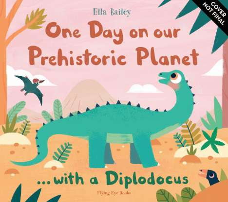 Ella Bailey: One Day on our Prehistoric Planet... with a Diplodocus, Buch