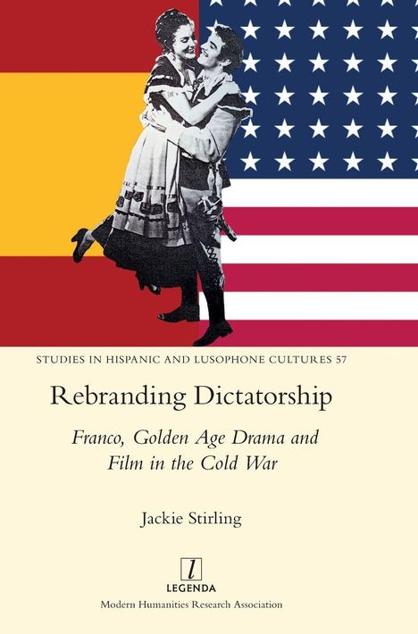 "Rebranding Dictatorship: Franco, Golden Age Drama and Film in the Cold War" von Jackie Stirling. Paar vor Flaggen.