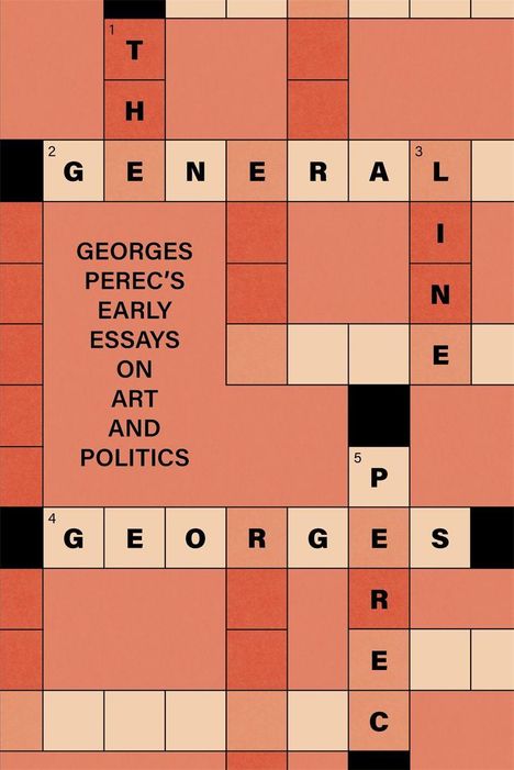 Texte: Georges Perec's early essays on art and politics. Kreuzworträtsel-Design. Wörter: THE GENERAL LINE, GEORGES PEREC.