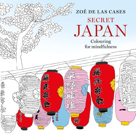 Text: "ZOÉ DE LAS CASES SECRET JAPAN Colouring for mindfulness." Illustration mit roten und rosa Laternen unter einem Baum.