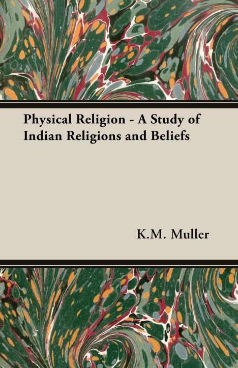 K. M. F. Max Muller: Physical Religion - A Study of Indian Religions and Beliefs, Buch