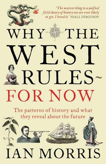 Ian Morris: Why The West Rules - For Now, Buch
