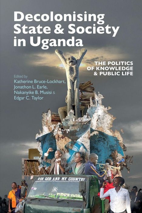 Text: "Decolonising State & Society in Uganda. The Politics of Knowledge & Public Life. Edited by Katherine Bruce-Lockhart..."

Große Skulptur vor bewölktem Himmel, Menschen jubeln auf einem Fahrzeug.