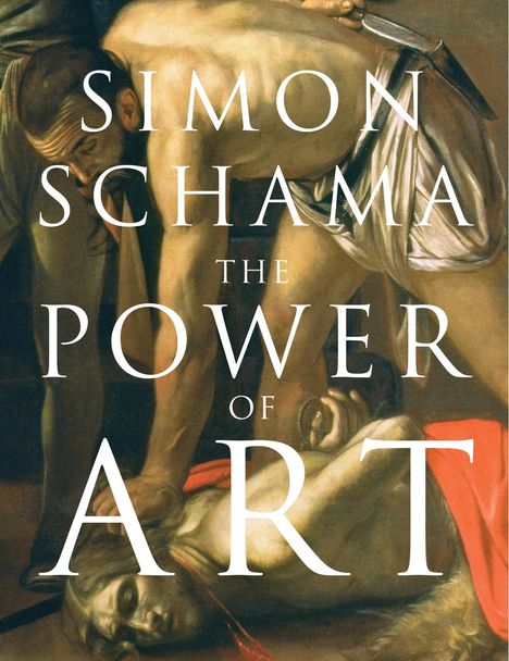 Schama, Simon, CBE: The Power of Art, Buch
