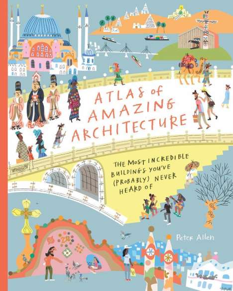 Peter Allen: Atlas of Amazing Architecture, Buch