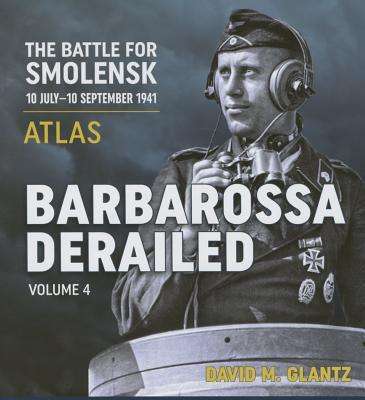 David M Glantz: Barbarossa Derailed: The Battle for Smolensk 10 July-10 September 1941, Buch