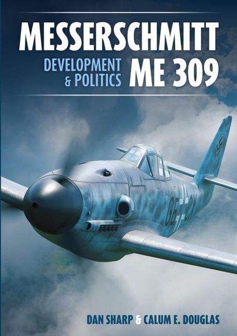Calum E. Douglas: Messerschmitt Me 309 Development &amp; Politics, Buch