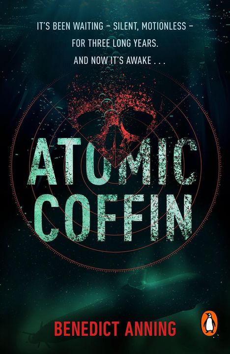 Text oben: "IT'S BEEN WAITING - SILENT, MOTIONLESS – FOR THREE LONG YEARS. AND NOW IT'S AWAKE..." Titel: "ATOMIC COFFIN". Unten: "BENEDICT ANNING". Hintergrund: Ein U-Boot und ein Totenkopf-radar-Ähnlichkeit.