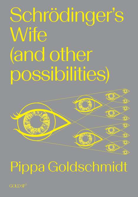 Pippa Goldschmidt: Schrodinger's Wife (and Other Possibilities), Buch