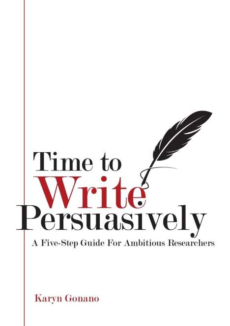 Karyn Gonano: Time to Write Persuasively: A five-step guide for ambitious researchers, Buch