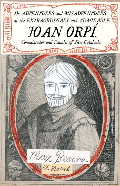 Max Besora: Adventures And Misadventures Of The Extraordinary And Admira Ble Joan Orpi, Conquistador And Founder Of New Catalonia,the, Buch