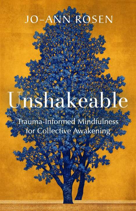 Jo-Ann Rosen: Unshakeable: Trauma-Informed Mindfulness and Collective Awakening, Buch