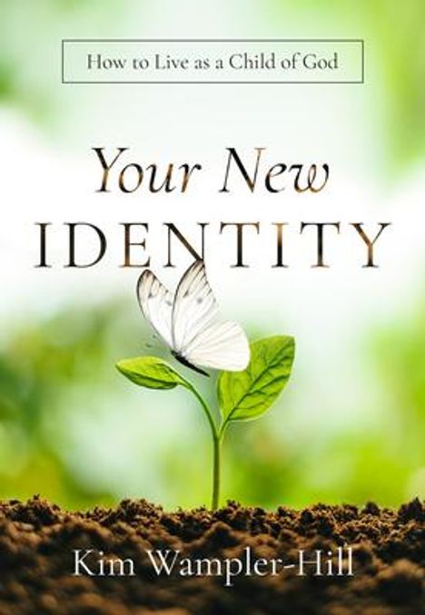 Kimberly Wampler-Hill: Your New Identity: How to Live as a Child of God, Buch
