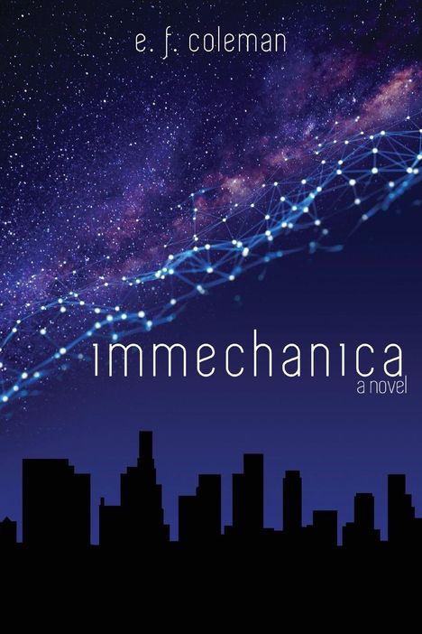 "immechanica a novel" von e. f. coleman; Nachthimmel mit leuchtendem Netz und Stadtsilhouette im Vordergrund.