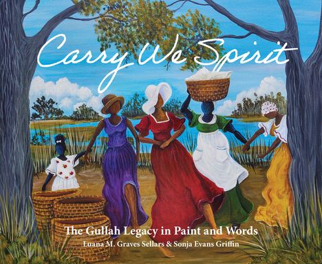 "Carry We Spirit. The Gullah Legacy in Paint and Words. Frauen in farbigen Kleidern tragen Körbe durch eine Landschaft."