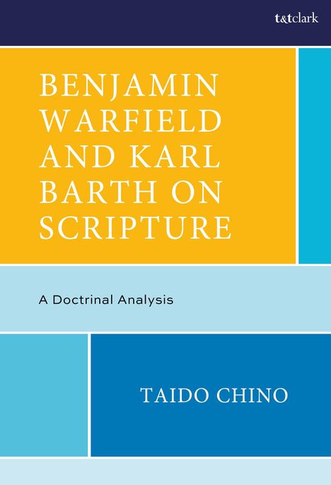 Text: "BENJAMIN WARFIELD AND KARL BARTH ON SCRIPTURE", "A Doctrinal Analysis", "TAIDO CHINO". Bunte Blöcke, schlichtes Design.