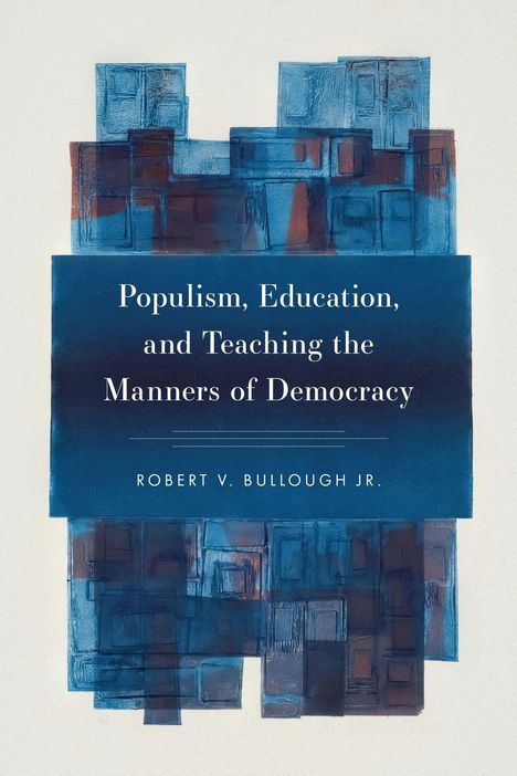 Text über einem abstrakten Muster aus blauen und roten Rechtecken: "Populism, Education, and Teaching the Manners of Democracy."