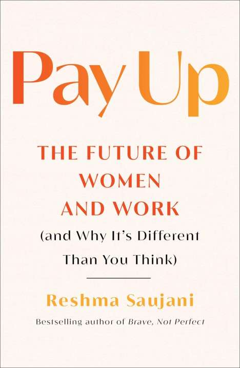 Reshma Saujani: Pay Up: The Future of Women and Work (and Why It's Different Than You Think), Buch