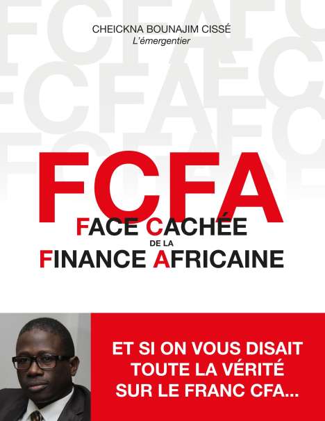 Cheickna Bounajim Cissé: FCFA - Face Cachée de la Finance Africaine, Buch
