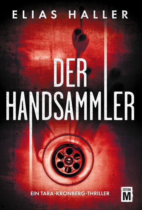 „ELIAS HALLER DER HANDSAMMLER EIN TARA-KRONBERG-THRILLER“. Roter Hintergrund mit einer Abflussöffnung und verschwommener Hand.