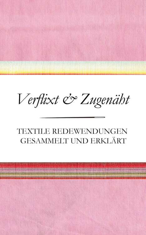 Susanne Schnatmeyer: Verflixt und Zugenäht - Textile Redewendungen gesammelt und erklärt, Buch