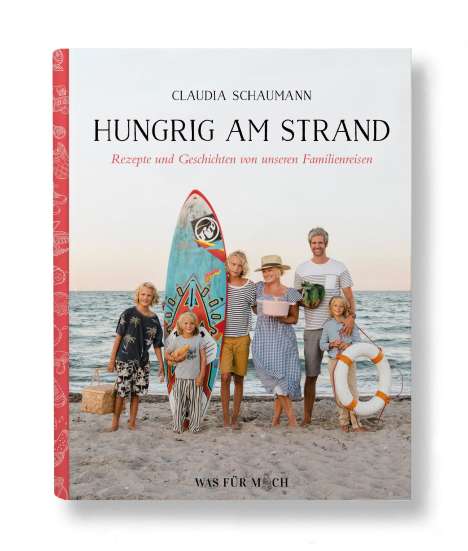 Claudia Schaumann: Hungrig am Strand - Rezepte und Geschichten von unseren Familienreisen, Buch