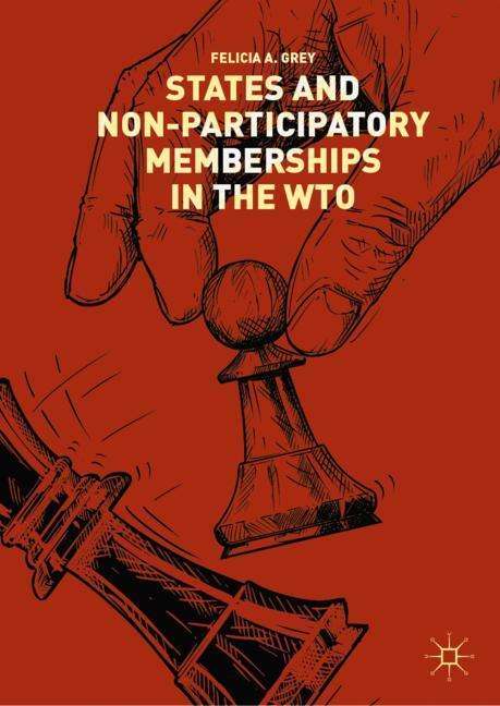 Felicia A. Grey: States and Non-Participatory Memberships in the WTO, Buch